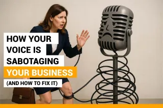 How Your Voice Is Sabotaging Your Business (and How to Fix It)