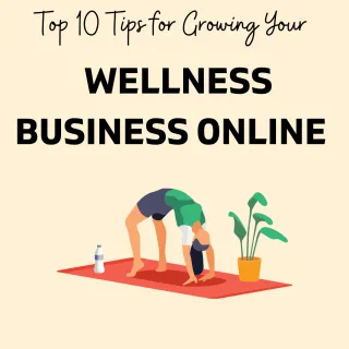 Top 10 Tips for Growing Your Wellness Business Online