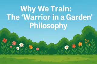 Why We Train: The “Warrior in a Garden” Philosophy