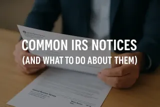 Common IRS Notices (and What to Do About Them)