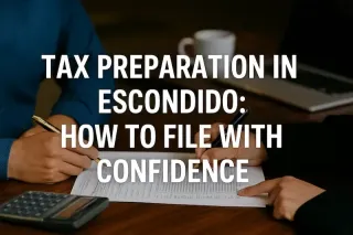 Tax Preparation in Escondido: How to File with Confidence