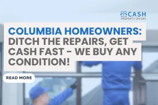 Sell Your House in Any Condition and Get Cash in Columbia