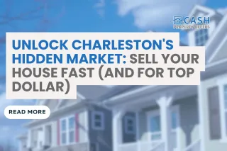 Get Cash for Your House: Sell Fast In Charleston, SC