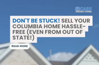 Out of State? Sell Your House in Columbia Hassle-free