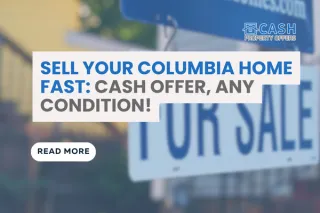 Sell Your House in Columbia for Cash - Any Condition Accepted