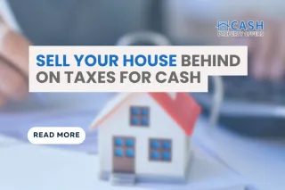 Sell Your House Behind on Taxes for Cash