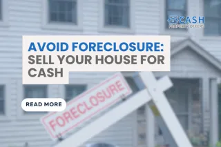 Avoid Foreclosure: Sell Your House for Cash