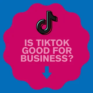 Is TikTok Good for Business Marketing