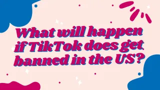 What will happen if TikTok does get banned in the US?