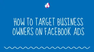 How To Target Business Owners on Facebook Ads in 2024