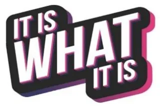 “It Is What It Is”: What Does It Mean?
