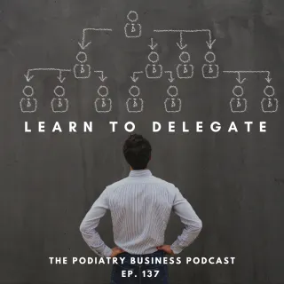 Ep 137. Learn To Delegate