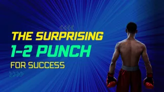 The Surprising 1-2 Punch for Success