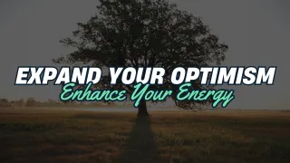 Expand Your Optimism, Enhance Your Energy