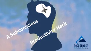 A Subconscious Productivity Hack