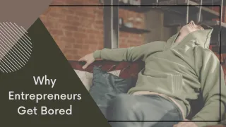 Why Entrepreneurs Get Bored And Stop Improving