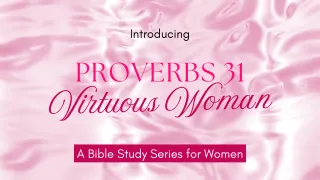 Introducing: Proverbs 31 The Virtuous Woman Series