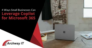 4 Ways Small Businesses Can Leverage Copilot for Microsoft 365