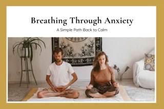 Breathing Through Anxiety: A Simple Path Back to Calm