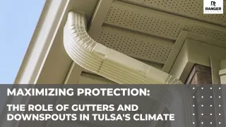Maximizing Protection: The Role of Gutters and Downspouts in Tulsa's Climate
