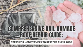 Comprehensive Hail Damage Roof Repair Guide: Steps for Homeowners to Restore Their Roof