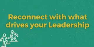 Reconnect with What Drives Your Leadership