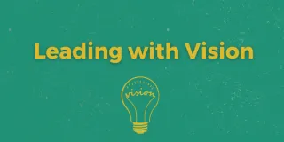 Leading with Vision