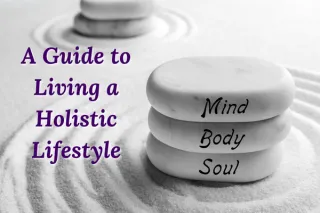A Guide to Living a Holistic Lifestyle