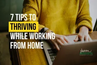 7 Tips To Thriving While Working From Home