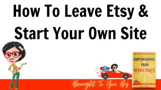 Should Sellers Leave Etsy? How To Get Buyers On Your Own.