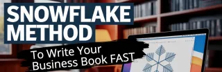 How To Write A Business Book Fast With The Snowflake Method