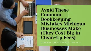 Avoid These Common Bookkeeping Mistakes Michigan Businesses Make (They Cost Big in Clean-Up Fees)