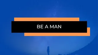 Be A Man