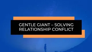 Gentle Giant – Solving Relationship Conflict