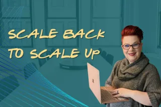 Scale Back to Scale up