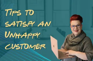 Tips to Satisfy an Unhappy Customer