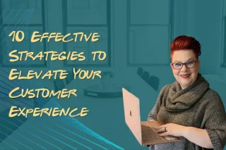 10 Effective Strategies to Elevate Your Customer Experience