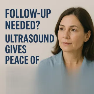 Follow-Up Needed? Ultrasound Gives Peace of Mind