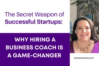 Victoria Canham Coaching Blog: The Secret Weapon of Successful Startups: Business Coaching