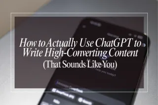 How to Actually Use ChatGPT to Write High-Converting Content (That Sounds Like You)