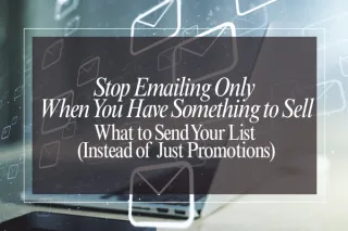 Stop Emailing Only When You Have Something to Sell