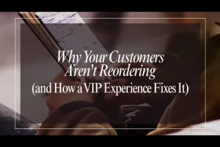 Why Your Customers Aren't Reordering (and How a VIP Experience Fixes It)
