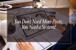 You Don’t Need More Posts. You Need a System.