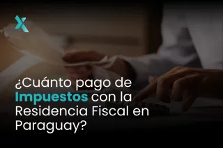 ¿Cuánto Pago de Impuestos con la Residencia Fiscal en Paraguay?