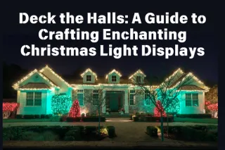 Deck the Halls: A Guide to Crafting Enchanting Christmas Light Displays