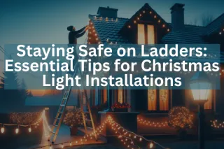 Staying Safe on Ladders: Essential Tips for Christmas Light Installations