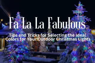 Fa La La Fabulous: Tips and Tricks for Selecting the Ideal Colors for Your Outdoor Christmas Lights