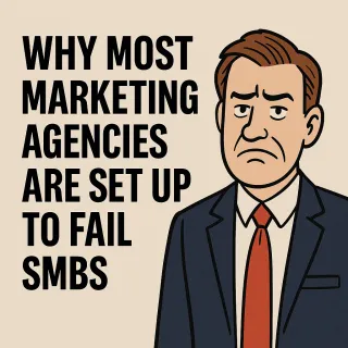 Why Most Marketing Agencies Are Set Up to Fail SMBs