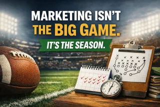 Marketing is Not the Big Game. It's the Season.