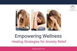 Empowering Wellness: Healing Strategies for Anxiety Relief